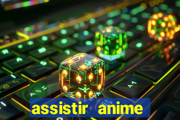 assistir anime online dublado